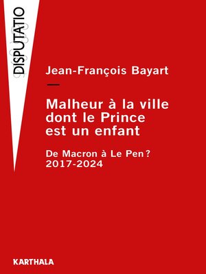 cover image of Malheur à la ville dont le prince est un enfant - De Macron à Le Pen ? 2017-2024